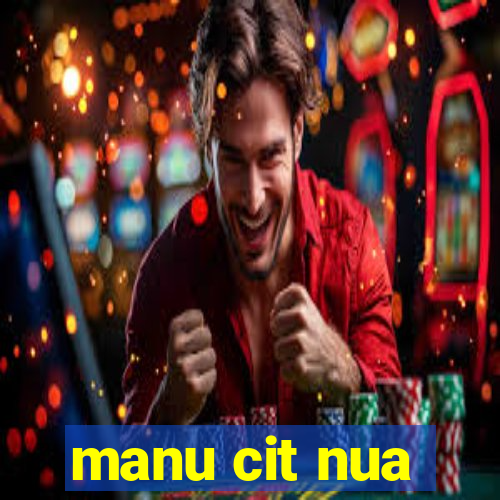 manu cit nua